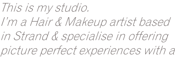 This is my studio. I’m a Hair & Makeup artist based  in Strand & specialise in offering picture perfect experiences with a